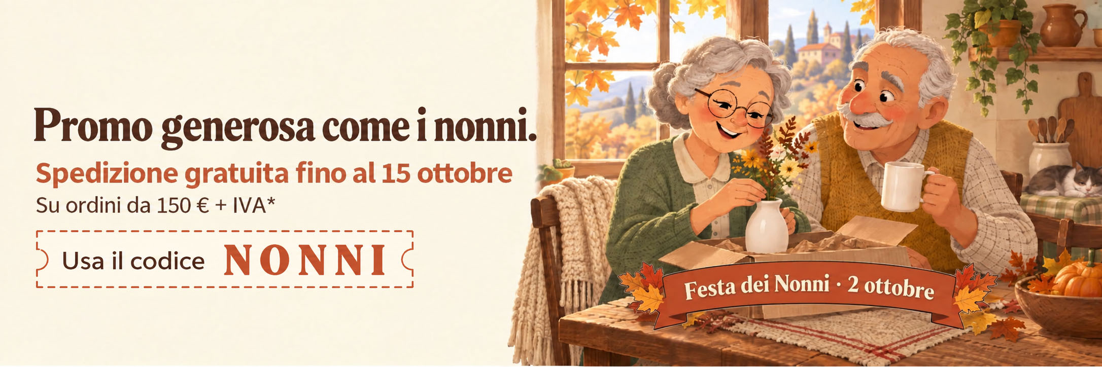 Promo generosa come i nonni. Spedizione gratuita fino al 15 ottobre su ordini da 150 euro + IVA. Festa dei Nonni, 2 ottobre.